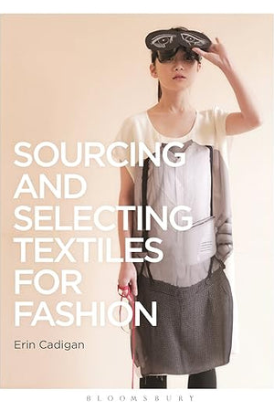 Sourcing and Selecting Textiles for Fashion: Sourcing and Selection (Required Reading Range, 35)