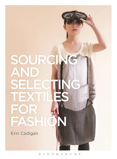 Sourcing and Selecting Textiles for Fashion: Sourcing and Selection (Required Reading Range, 35)