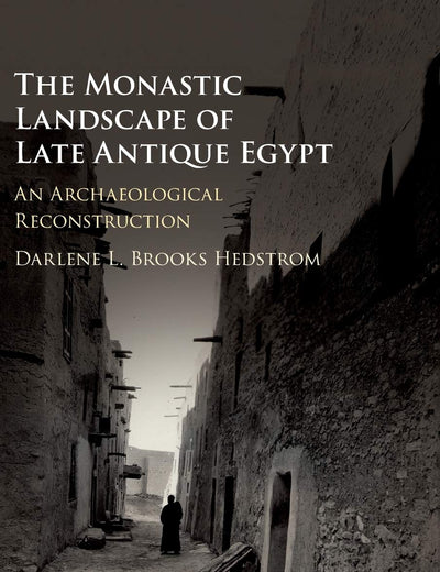 The Monastic Landscape of Late Antique Egypt: An Archaeological Reconstruction