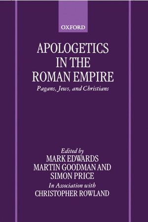 Apologetics in the Roman Empire: Pagans, Jews, and Christians