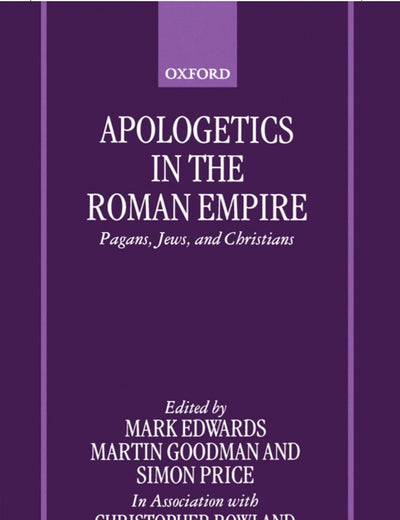 Apologetics in the Roman Empire: Pagans, Jews, and Christians