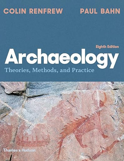 Archaeology: Theories, Methods, and Practice