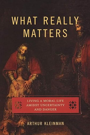 What Really Matters: Living a Moral Life amidst Uncertainty and Danger