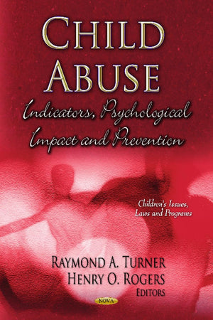Child Abuse: Indicators, Psychological Impact and Prevention (Children's Issues, Laws and Programs: Psychology of Emotions, Motivations and Actions)