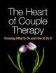 The Heart of Couple Therapy: Knowing What to Do and How to Do It