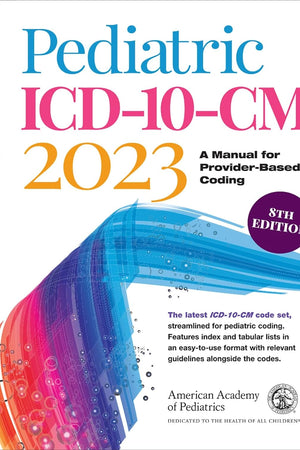 Pediatric ICD-10-CM 2023: A Manual for Provider-Based Coding