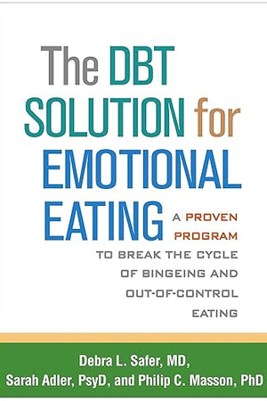 The DBT Solution for Emotional Eating: A Proven Program to Break the Cycle of Bingeing and Out-of-Control Eating