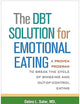 The DBT Solution for Emotional Eating: A Proven Program to Break the Cycle of Bingeing and Out-of-Control Eating