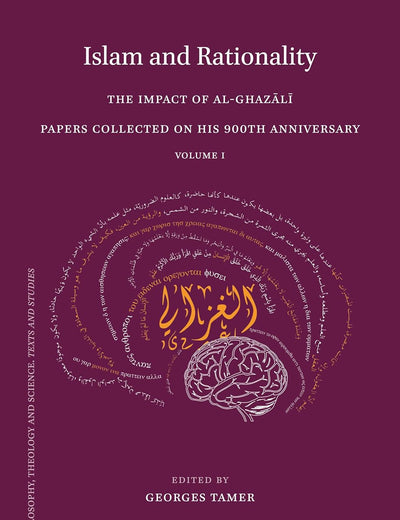 Islam and Rationality: The Impact of al-Ghazālī. Papers Collected on His 900th Anniversary. Vol. 1 (Islamic Philosophy, Theology and Science. Texts and Studies, 94)