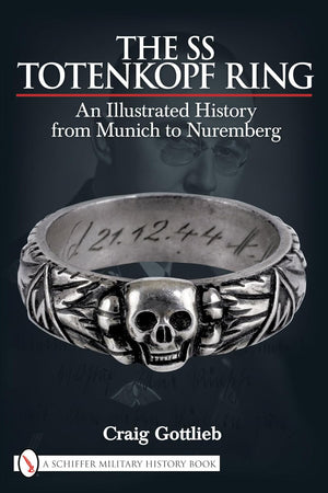 The SS Totenkopf Ring: An Illustrated History from Munich to Nuremberg