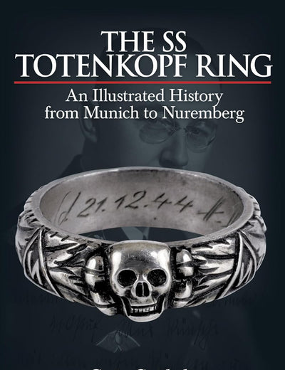 The SS Totenkopf Ring: An Illustrated History from Munich to Nuremberg