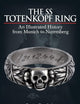 The SS Totenkopf Ring: An Illustrated History from Munich to Nuremberg