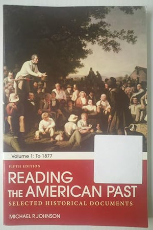 Reading the American Past: Volume I: To 1877: Selected Historical Documents