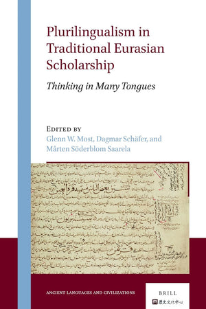 Plurilingualism in Traditional Eurasian Scholarship: Thinking in Many Tongues (Ancient Languages and Civilizations, 3)