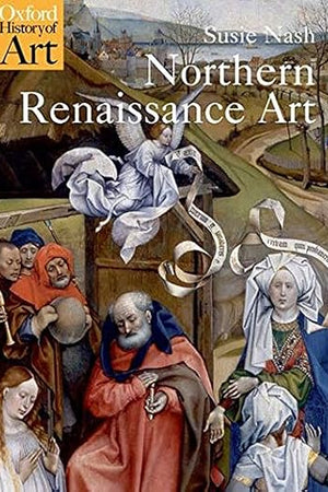 Northern Renaissance Art (Oxford History of Art)