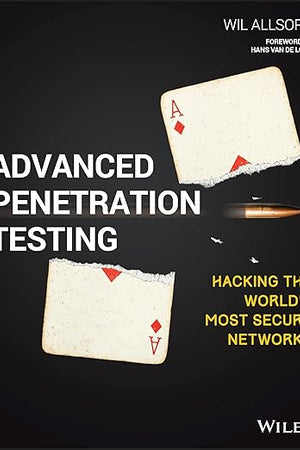 Advanced Penetration Testing: Hacking the World's Most Secure Networks