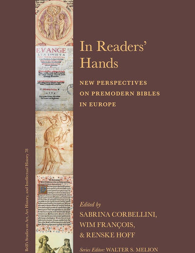 In Readers' Hands: New Perspectives on Premodern Bibles in Europe (Brill’s Studies on Art, Art History, and Intellectual History, 78)