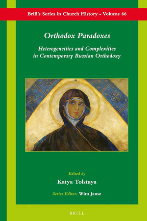 Orthodox Paradoxes: Heterogeneities and Complexities in Contemporary Russian Orthodoxy (Brill's Series in Church History, 66)