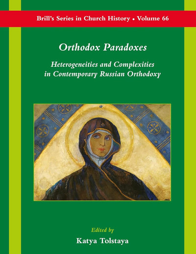 Orthodox Paradoxes: Heterogeneities and Complexities in Contemporary Russian Orthodoxy (Brill's Series in Church History, 66)