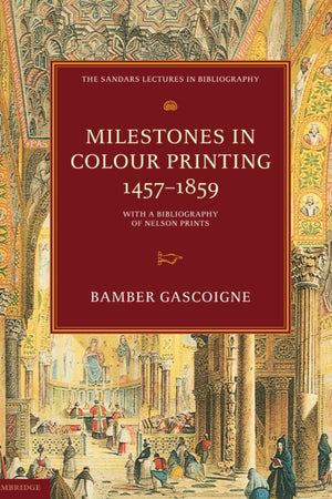 Milestones in Colour Printing 1457–1859 (The Sandars Lectures in Bibliography)