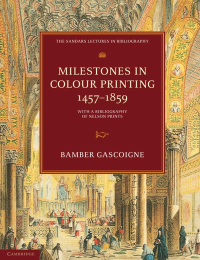 Milestones in Colour Printing 1457–1859 (The Sandars Lectures in Bibliography)