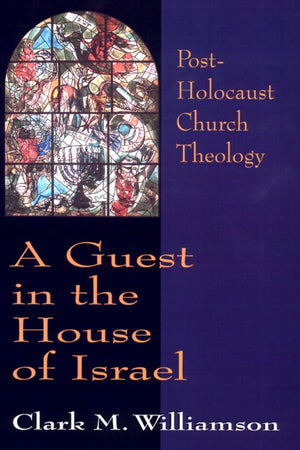 A Guest in the House of Israel: Post-Holocaust Church Theology