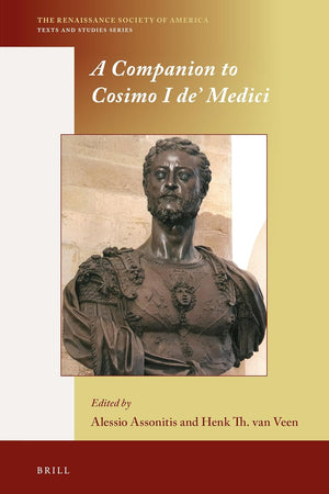 A Companion to Cosimo I de’ Medici (The Renaissance Society of America, 17)