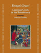 Donati Graeci: Learning Greek in the Renaissance (Columbia Studies in the Classical Tradition, 32)