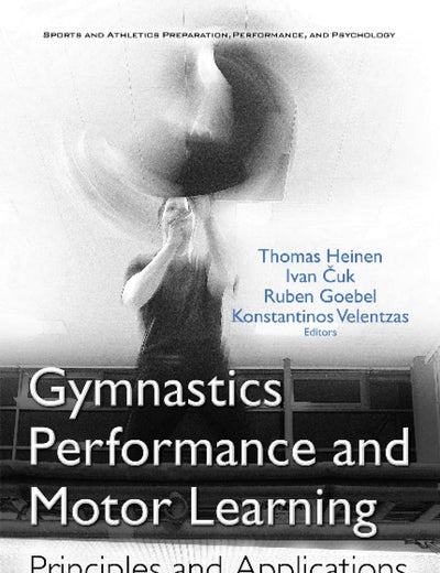 Gymnastics Performance and Motor Learning: Principles and Applications (Sports and Athletics Preparation, Performance, and Psychology)