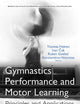 Gymnastics Performance and Motor Learning: Principles and Applications (Sports and Athletics Preparation, Performance, and Psychology)