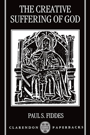 The Creative Suffering of God (Clarendon Paperbacks)