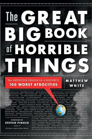 The Great Big Book of Horrible Things: The Definitive Chronicle of History's 100 Worst Atrocities