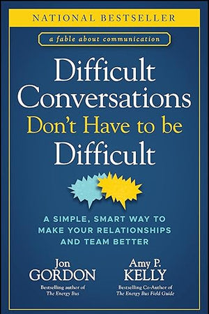 Difficult Conversations Don't Have to Be Difficult: A Simple, Smart Way to Make Your Relationships and Team Better (Jon Gordon)