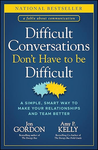 Difficult Conversations Don't Have to Be Difficult: A Simple, Smart Way to Make Your Relationships and Team Better (Jon Gordon)