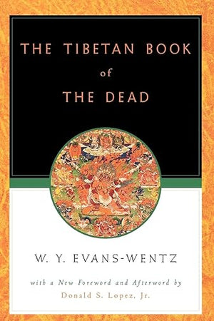 The Tibetan Book of the Dead: Or the After-Death Experiences on the Bardo Plane, according to Lama Kazi Dawa-Samdup's English Rendering