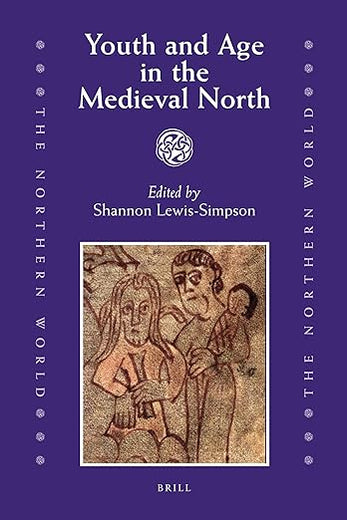 Youth and Age in the Medieval North (The Northern World, 42)