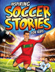 Inspiring Soccer Stories for Kids: 14 Incredible Soccer Tales with Lessons in Courage & Mental Toughness for Young Sports Fans