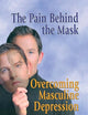 The Pain Behind the Mask: Overcoming Masculine Depression