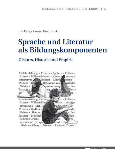 Sprache und Literatur als Bildungskomponenten: Diskurs, Historie und Empirie (Germanistik – Didaktik – Unterricht) (German Edition)