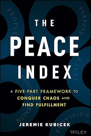 The Peace Index: A Five-Part Framework to Conquer Chaos and Find Fulfillment