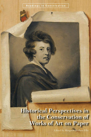 Historical Perspectives in the Conservation of Works of Art on Paper (Readings in Conservation)