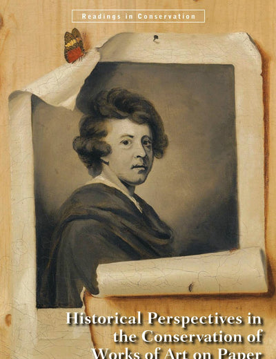Historical Perspectives in the Conservation of Works of Art on Paper (Readings in Conservation)