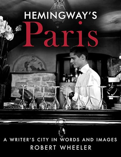 Hemingway's Paris: A Writer's City in Words and Images