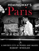 Hemingway's Paris: A Writer's City in Words and Images