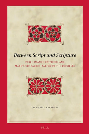 Between Script and Scripture: Performance Criticism and Mark's Characterization of the Disciples (Biblical Interpretation Series, 220)