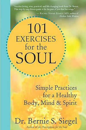 101 Exercises for the Soul: Simple Practices for a Healthy Body, Mind, and Spirit