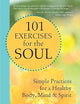101 Exercises for the Soul: Simple Practices for a Healthy Body, Mind, and Spirit