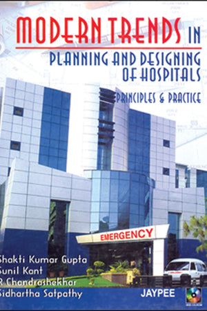 Modern Trends in Planning and Designing of Hospitals: Principles and Practice