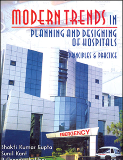 Modern Trends in Planning and Designing of Hospitals: Principles and Practice
