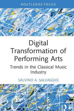 Digital Transformation of Performing Arts (Routledge Focus on Business and Management)